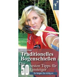 Traditionelles Bogenschießen - Die 50 besten Tipps für Einsteiger - Buch - Dietmar Vorderegger