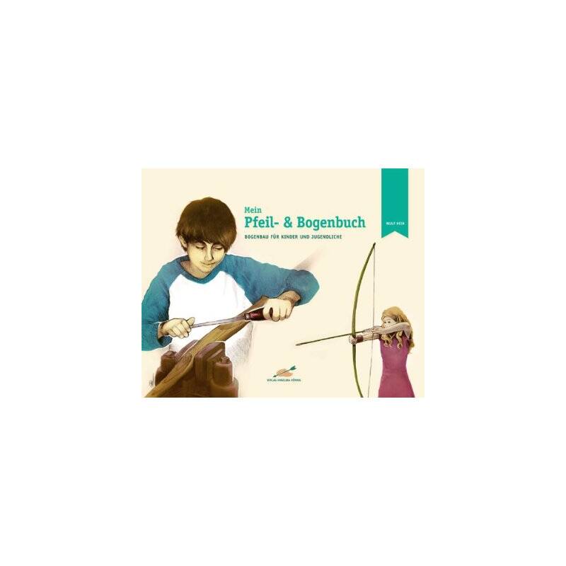 Mein Pfeil- und Bogenbuch: Bogenbau fr Kinder und Jugendliche - Buch - Wulf Hein