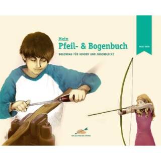 Mein Pfeil- und Bogenbuch: Bogenbau für Kinder und...